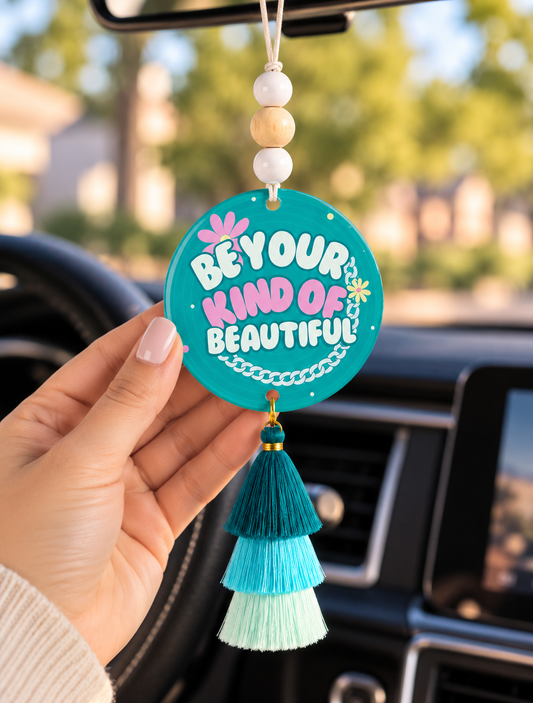 Be Your Kind of Beautiful Acrylic Car Charm | Inspirational Rearview Mirror Hanger