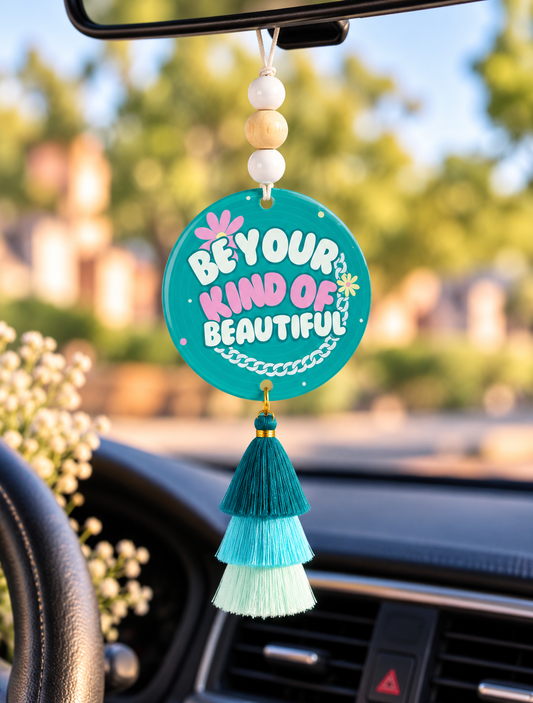 Be Your Kind of Beautiful Acrylic Car Charm | Inspirational Rearview Mirror Hanger